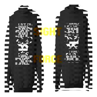 I Dont Need Sight Blind And Visually Impaired Adult Sweatshirt | Mazezy