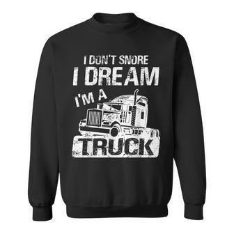 I Dont Snore I Dream Im A Truck - Trucker Trucker Driver Sweatshirt - Thegiftio UK