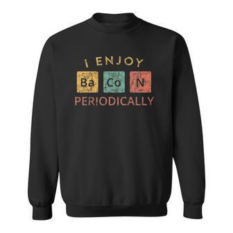 I Enjoy Bacon Periodically Funny Design For Bacon Lovers Sweatshirt - Thegiftio UK