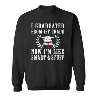 I Graduated From 1St Grade Now Im Like Smart And Stuff Sweatshirt | Mazezy