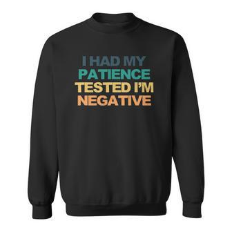 I Had My Patience Tested Im Negative Funny Saying Retro Cool Sweatshirt | Mazezy