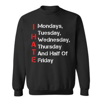 I Hate Mondays Tuesday Wednesday Funny Sweatshirt - Thegiftio UK