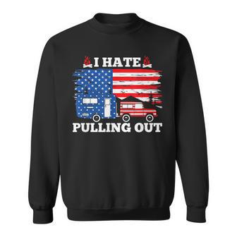 I Hate Pulling Out American Flag For Camper Lover Sweatshirt - Thegiftio UK