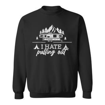 I Hate Pulling Out Funny Camping V2 Sweatshirt - Thegiftio UK