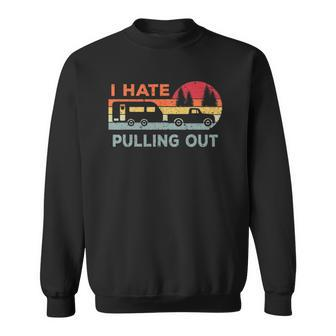I Hate Pulling Out Rv Caravan Funny Camper Sweatshirt - Thegiftio UK