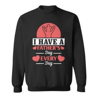 I Have A Fathers Day Every Day Sweatshirt - Monsterry AU