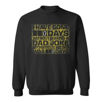 I Have Gone 0 Days Without Making A Dad Joke V2 Sweatshirt | Mazezy