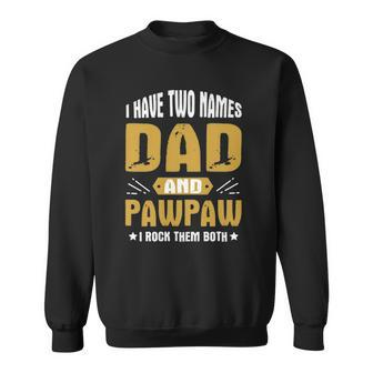 I Have Two Names Dad And Pawpaw I Rock Them Both Sweatshirt | Mazezy AU