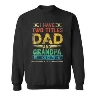 I Have Two Titles Dad And Grandpa Funny Fathers Day Cute Sweatshirt | Mazezy