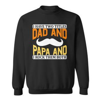 I Have Two Titles Dad And Papa And I Rock Them Both V2 Sweatshirt | Mazezy UK