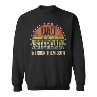 I Have Two Titles Dad And Stepdad Fathers Day Sweatshirt - Monsterry
