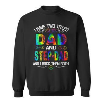 I Have Two Titles Dad And Stepdad Tie Dye Hippie Fathers Day Sweatshirt - Thegiftio UK