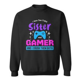 I Have Two Titles Sister And Gamer Sweatshirt | Mazezy