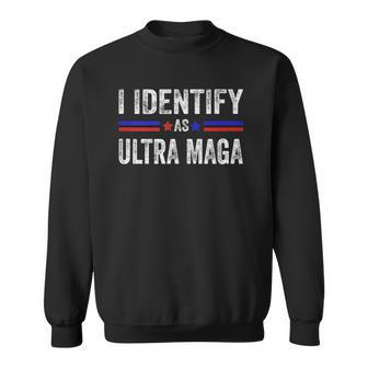 I Identify As Ultra Maga Support The Great Maga King 2024 Sweatshirt | Mazezy