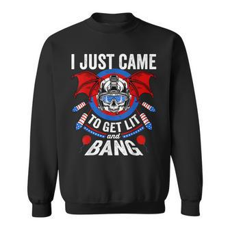 I Just Came To Get Lit & Bang Funny 4Th Of July Fireworks Sweatshirt - Seseable