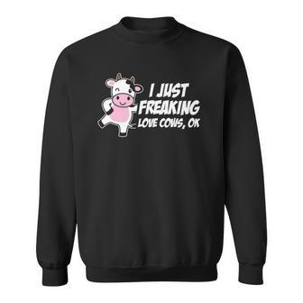 I Just Freaking Love Cows Ok Funny Gift Animal Lover Sweatshirt | Mazezy