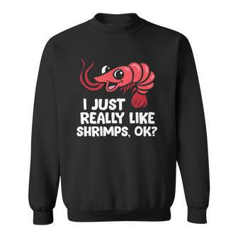 I Just Like Shrimps Ok Seafood Lover Shrimps Sweatshirt - Thegiftio UK