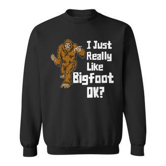 I Just Really Like Bigfoot Ok Funny Graphic Bigfoot Sweatshirt - Thegiftio UK