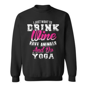 I Just Want To Drink Wine Save Animals And Do Yoga Sweatshirt - Thegiftio UK