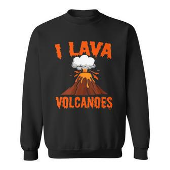I Lava Volcanoes Geologist Volcanologist Magma Volcanology Sweatshirt | Mazezy DE