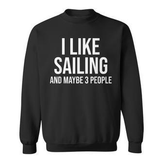 I Like Sailing Maybe 3 People Funny Boating Sailor Gift Sweatshirt - Thegiftio UK