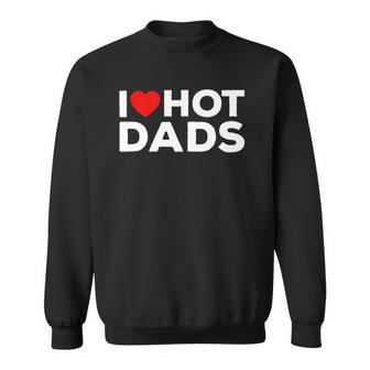 I Love Hot Dads Red Heart Funny Sweatshirt | Mazezy