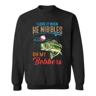 I Love It When He Nibbles On My Bobbers Funny Bass Fishing V2 Sweatshirt - Thegiftio UK
