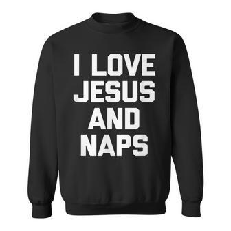 I Love Jesus & Naps Funny Catholic Christian Jesus Sweatshirt - Thegiftio UK