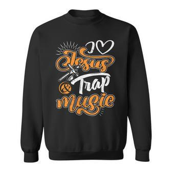 I Love Jesus And Trap Music Dd Sweatshirt - Monsterry