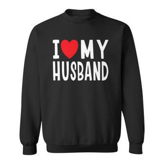 I Love My Husband Family Celebration Spouse Sweatshirt | Mazezy