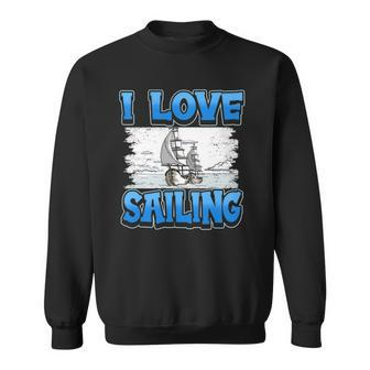 I Love Sailing Sailor Boat Ocean Ship Captain Sweatshirt