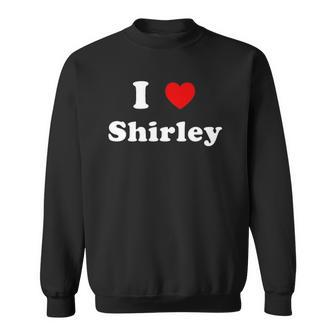 I Love Shirley Name Personalized Custom Sweatshirt - Thegiftio UK