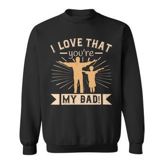 I Love That Youre My Dad Sweatshirt - Monsterry UK