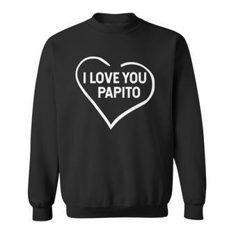 I Love You Papito Fathers Day Sweatshirt | Mazezy UK