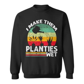 I Make Them Planties Wet V4 Sweatshirt - Thegiftio