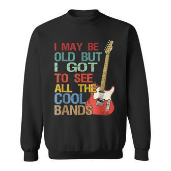 I May Be Old But I Got To See All The Cool Bands Concert Sweatshirt - Seseable