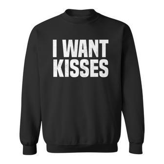 I Need Kisses Funny Kissing Quote I Love Kissing Sweatshirt - Thegiftio UK