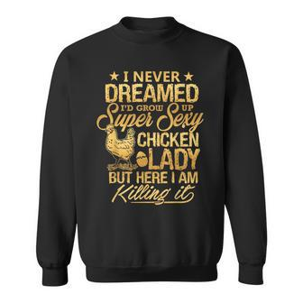 I Never Dreamed Id Grow Up Superi Sexy Chicken Lady Sweatshirt - Thegiftio UK