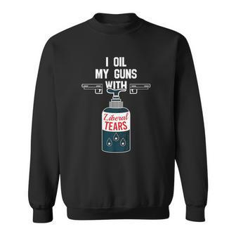 I Oil My Gun With Liberal Tears Design For Gun Lovers Sweatshirt | Mazezy