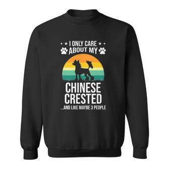 I Only Care About My Chinese Crested Dog Lover Sweatshirt | Mazezy