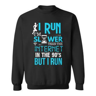 I Run Slower Than The Internet In The 90S But I Run Sweatshirt - Thegiftio UK