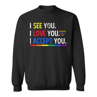 I See I Love You I Accept You Lgbtq Ally Gay Pride  Sweatshirt