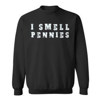 I Smell Pennies Meme Ironic Sarcastic Internet Jokes Sweatshirt - Thegiftio UK