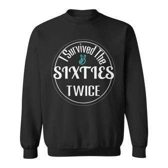 I Survived The 60S Sixties Twice 70Th Birthday Gift Sweatshirt - Seseable