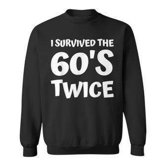 I Survived The 60S Twice 70Th Birthday Sixties Men Women Sweatshirt - Seseable