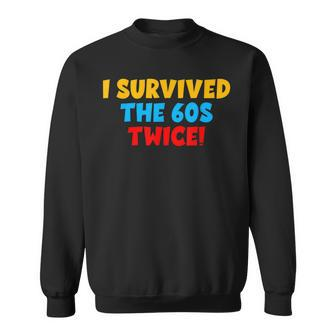 I Survived The 60S Twice The Sixties Twice 70Th Birthday Sweatshirt - Seseable