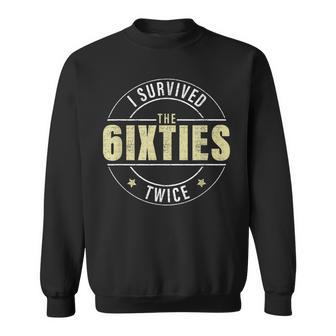 I Survived The Sixties Twice 60S Funny Birthday Gifts Idea V2 Sweatshirt - Seseable
