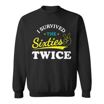 I Survived The Sixties Twice Apparel 60Th Birthday V3 Sweatshirt - Seseable