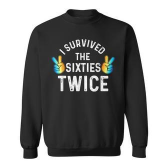 I Survived The Sixties Twice Apparel 60Th Birthday V5 Sweatshirt - Seseable
