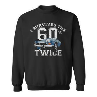 I Survived The Sixties Twice Classic Birthday V2 Sweatshirt - Seseable
